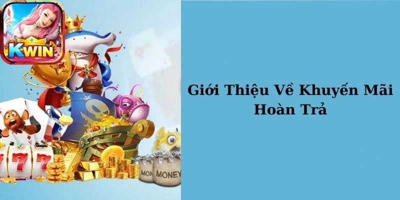 Giao diện khuyến mãi hoàn trả kwin thân thiện, dễ thao tác cho người chơi mới.